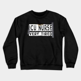 Funny ICU Nurse Very Tired Crewneck Sweatshirt